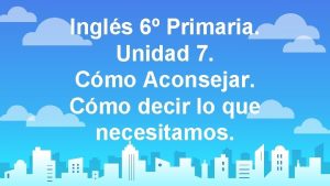 Ingls 6 Primaria Unidad 7 Cmo Aconsejar Cmo