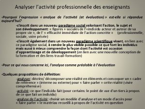 Analyser lactivit professionnelle des enseignants Pourquoi lexpression analyse