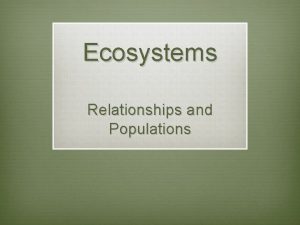 Ecosystems Relationships and Populations Biotic and Abiotic Factors