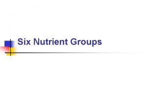 What are the six nutrient groups