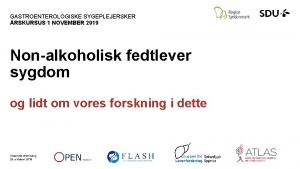 GASTROENTEROLOGISKE SYGEPLEJERSKER RSKURSUS 1 NOVEMBER 2019 Nonalkoholisk fedtlever