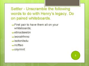Settler Unscramble the following words to do with