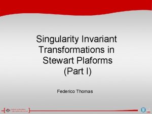 Singularity Invariant Transformations in Stewart Plaforms Part I