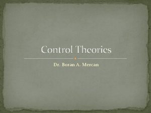 Control Theories Dr Boran A Mercan There is