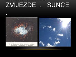 ISTRAUJEMO ZVIJEZDE SUNCE BAVIMO SE ASTRONOMIJOM Svemir je