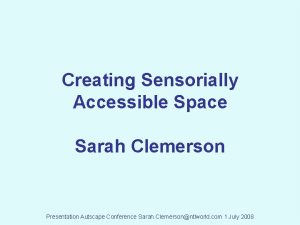 Creating Sensorially Accessible Space Sarah Clemerson Presentation Autscape