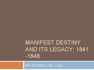 MANIFEST DESTINY AND ITS LEGACY 1841 1848 AP