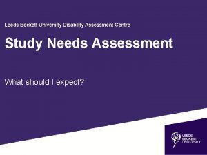 Leeds Beckett University Disability Assessment Centre Study Needs