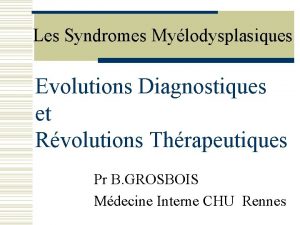 Les Syndromes Mylodysplasiques Evolutions Diagnostiques et Rvolutions Thrapeutiques