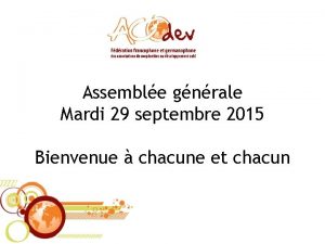 Assemble gnrale Mardi 29 septembre 2015 Bienvenue chacune