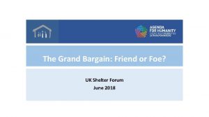 The Grand Bargain Friend or Foe UK Shelter