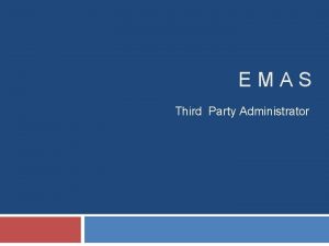 EMAS Third Party Administrator Introduction An integrated solution