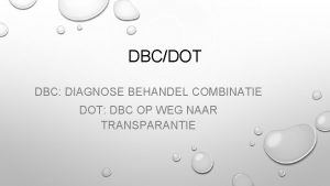 DBCDOT DBC DIAGNOSE BEHANDEL COMBINATIE DOT DBC OP