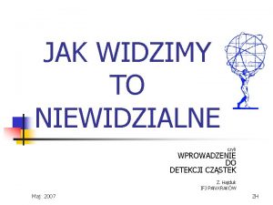 JAK WIDZIMY TO NIEWIDZIALNE czyli WPROWADZENIE DO DETEKCJI