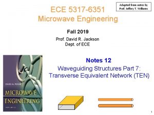 ECE 5317 6351 Microwave Engineering Adapted from notes