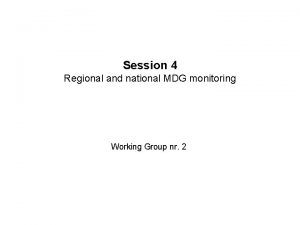 Session 4 Regional and national MDG monitoring Working