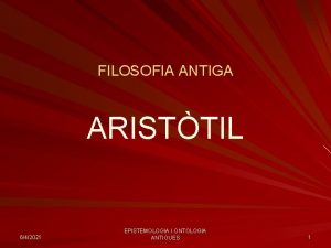 FILOSOFIA ANTIGA ARISTTIL 642021 EPISTEMOLOGIA I ONTOLOGIA ANTIGUES