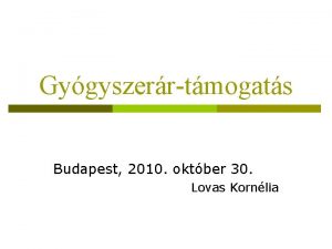 Gygyszerrtmogats Budapest 2010 oktber 30 Lovas Kornlia Gygyszerek