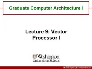 Graduate Computer Architecture I Lecture 9 Vector Processor