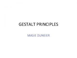 GESTALT PRINCIPLES MASIE DUNEIER 1 FIGURE BACKGROUND The