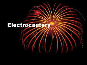 Electrocautery Terms Related to Electrocautery ECU electrocautery unit