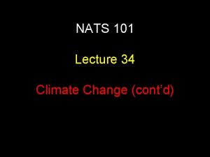 NATS 101 Lecture 34 Climate Change contd The