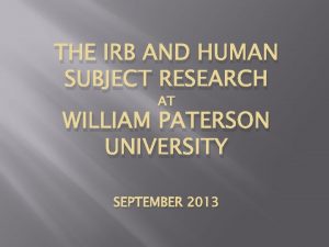 THE IRB AND HUMAN SUBJECT RESEARCH AT WILLIAM