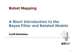 Robot Mapping A Short Introduction to the Bayes