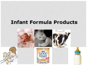 Infant Formula Products INFANT FORMULA PRODUCTS INTRODUCTION Infant
