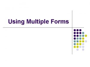 Using Multiple Forms Creating a New Form Project