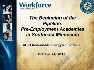The Beginning of the Pipeline PreEmployment Academies in