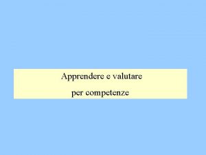 Apprendere e valutare per competenze Linsuccesso formativo in