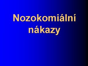 Nozokomiln nkazy Nozokomiln nkazy lze definovat jako nkazy