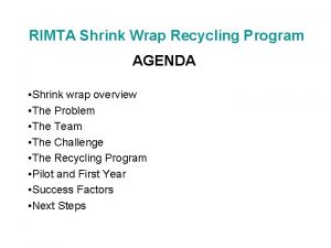 RIMTA Shrink Wrap Recycling Program AGENDA Shrink wrap