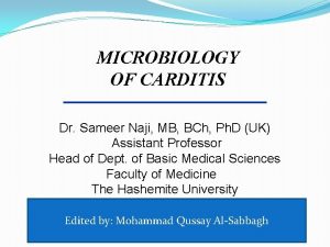 MICROBIOLOGY OF CARDITIS Dr Sameer Naji MB BCh