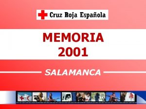 MEMORIA 2001 SALAMANCA Nuestros Principios HUMANIDAD IMPARCIALIDAD NEUTRALIDAD