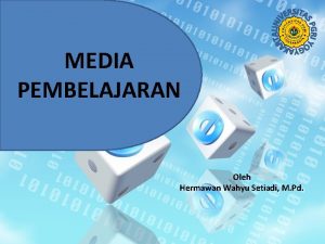 MEDIA PEMBELAJARAN Oleh Hermawan Wahyu Setiadi M Pd