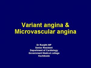 Variant angina Microvascular angina Dr Ranjith MP Senior