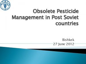 Obsolete Pesticide Management in Post Soviet countries Bishkek