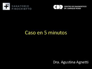 Caso en 5 minutos Dra Agustina Agnetti Fem