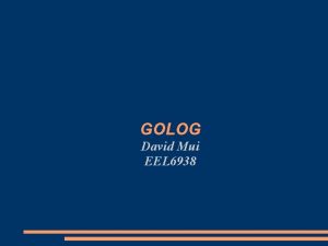 GOLOG David Mui EEL 6938 Outline Introduction Situational