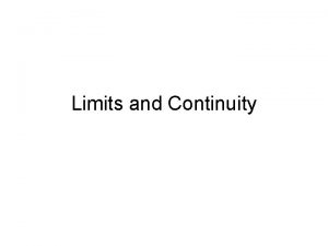 Limits and Continuity Limits and Continuity Let f