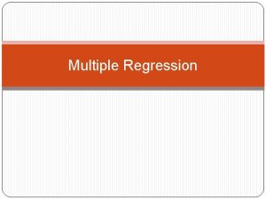 Multiple Regression Multiple regression Typically we want to