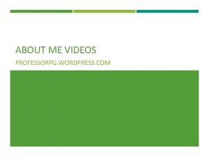 ABOUT ME VIDEOS PROFESSORPG WORDPRESS COM ABOUT ME