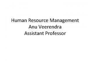 Human Resource Management Anu Veerendra Assistant Professor PERFORMANCE