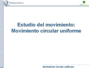 Estudio del movimiento Movimiento circular uniforme En este