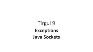 Tirgul 9 Exceptions Java Sockets Exceptions Java uses