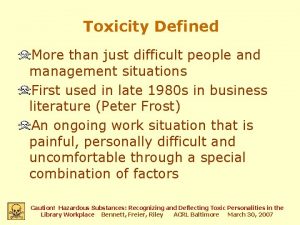 Toxicity Defined More than just difficult people and