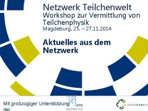 Netzwerk Teilchenwelt Workshop zur Vermittlung von Teilchenphysik Magdeburg