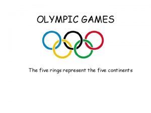 OLYMPIC GAMES The five rings represent the five